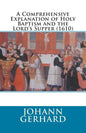A Comprehensive Explanation of Holy Baptism and the Lord's Supper (1610) - Paperback