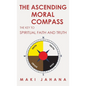 The Ascending Moral Compass: The Key to Spiritual Faith and Truth - Hardcover