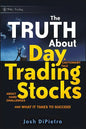 The Truth about Day Trading Stocks: A Cautionary Tale about Hard Challenges and What It Takes to Succeed - Hardcover