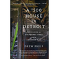 A $500 House in Detroit: Rebuilding an Abandoned Home and an American City - Paperback