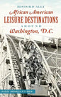 Historically African American Leisure Destinations Around Washington, D.C. - Hardcover