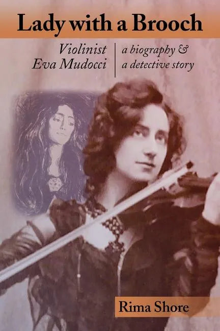 Lady with a Brooch: Violinist Eva Mudocci-A Biography & A Detective Story - Paperback