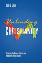 Unbinding Christianity: Choosing the Values of Jesus over the Beliefs of the Church - Paperback