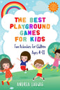 The Best Playground Games for Kids: Fun Activities for Children Ages 4-11 - Paperback