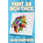 Paint an Inch Thick - Paperback