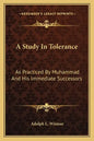 A Study in Tolerance: As Practiced by Muhammad and His Immediate Successors - Paperback
