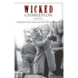 Wicked Charleston Volume Two: Prostitutes, Politics and Prohibition - Hardcover