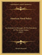 American Naval Policy: As Outlined In Messages Of The Presidents Of The United States (1897) - Paperback