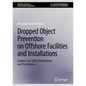 Dropped Object Prevention on Offshore Facilities and Installations: Guidance for Safety Professionals and Practitioners - Hardcover