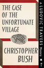 The Case of the Unfortunate Village: A Ludovic Travers Mystery - Paperback