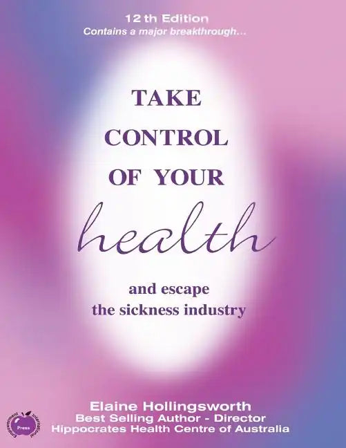 Take Control of Your Health and Escape the Sickness Industry: 12th Edition - Paperback