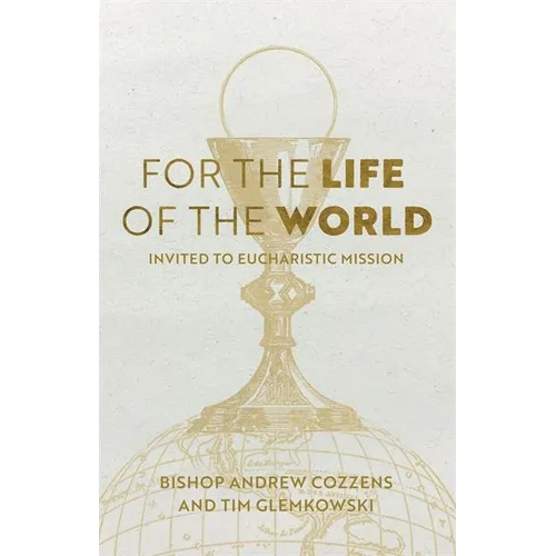 For the Life of the World: Invited to Eucharistic Mission - Paperback