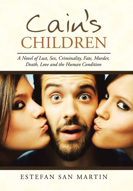 Cain's Children: A Novel of Lust, Sex, Criminality, Fate, Murder, Death, Love and the Human Condition - Hardcover