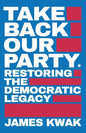 Take Back Our Party: Restoring the Democratic Legacy - Paperback