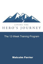 Living the Hero's Journey: The 12-Week Training Program - Paperback