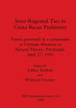 Inter-Regional Ties in Costa Rican Prehistory: Papers presented at a symposium at Carnegie Museum of Natural History, Pittsburgh, April 27, 1983 - Paperback