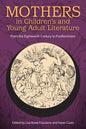 Mothers in Children's and Young Adult Literature: From the Eighteenth Century to Postfeminism - Paperback