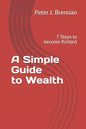 A Simple Guide to Wealth: 7 Steps to become Rich(er) - Paperback