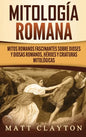 Mitología romana: Mitos romanos fascinantes sobre dioses y diosas romanos, héroes y criaturas mitológicas - Hardcover