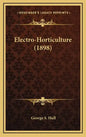Electro-Horticulture (1898) - Hardcover