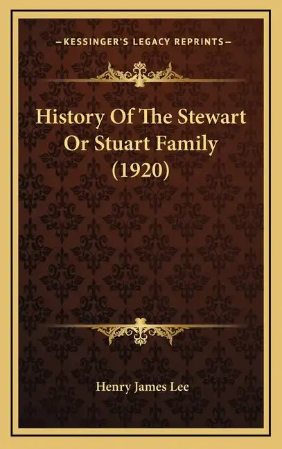 History Of The Stewart Or Stuart Family (1920) - Hardcover