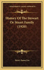 History Of The Stewart Or Stuart Family (1920) - Hardcover