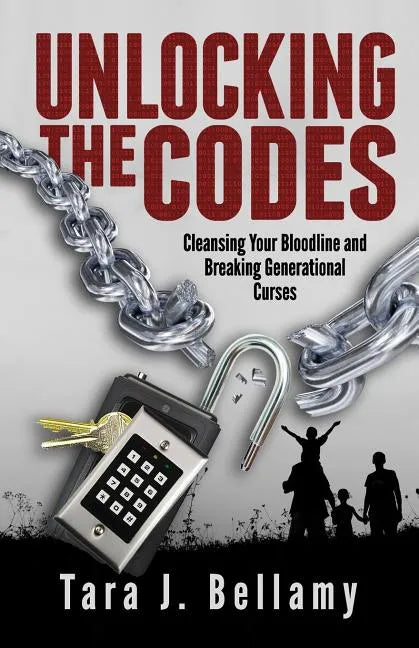 Unlocking the Codes: Cleansing Your Bloodline and Breaking Generational Curses - Paperback
