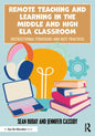 Remote Teaching and Learning in the Middle and High ELA Classroom: Instructional Strategies and Best Practices - Paperback