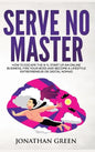 Serve No Master: How to Escape the 9-5, Start up an Online Business, Fire Your Boss and Become a Lifestyle Entrepreneur or Digital Noma - Hardcover