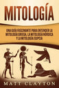 Mitología: Una Guía Fascinante para Entender la Mitología Griega, la Mitología Nórdica y la Mitología Egipcia - Paperback