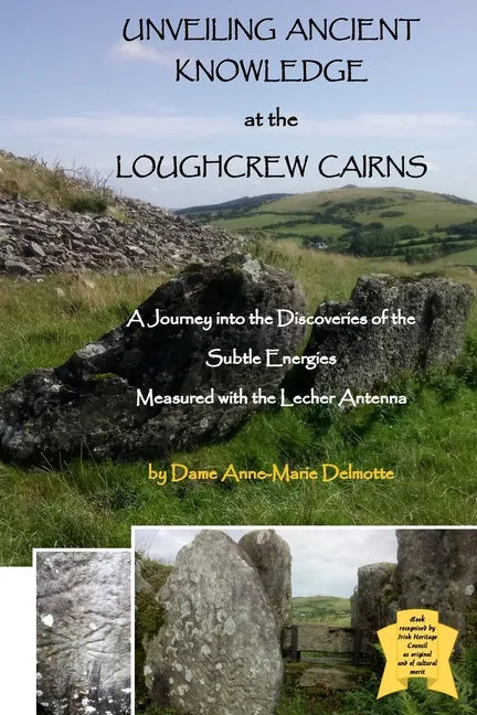 UNVEILING ANCIENT KNOWLEDGE AT THE LOUGHCREW CAIRNS - A Journey into the Discoveries of the Subtle Energies - Measured with the Lecher Antenna - Paperback