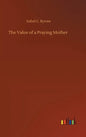 The Value of a Praying Mother - Hardcover