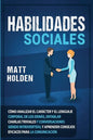 Habilidades Sociales: Cómo Analizar el Carácter y el Lenguaje Corporal de los Demás, Entablar Charlas Triviales y Conversaciones siendo Intr - Paperback