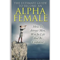 The Ultimate Guide to Become an Alpha Female: How to Attract Men, Win in Life and Be Confident - Paperback