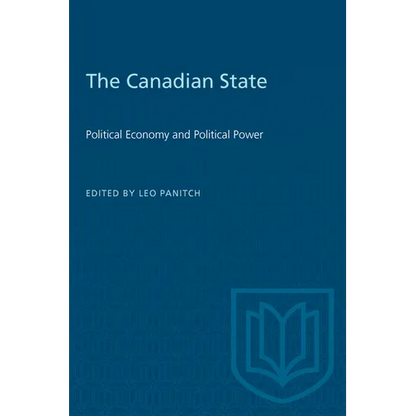 The Canadian State: Political Economy and Political Power - Paperback
