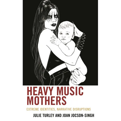 Heavy Music Mothers: Extreme Identities, Narrative Disruptions - Hardcover