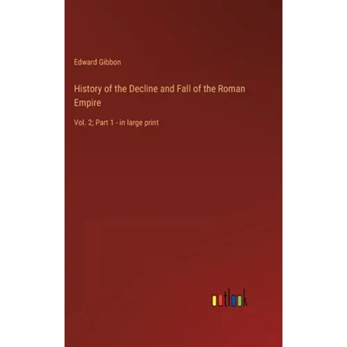 History of the Decline and Fall of the Roman Empire: Vol. 2; Part 1 - in large print - Hardcover