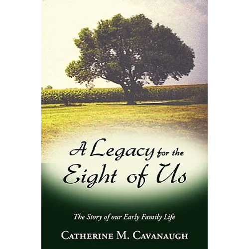A Legacy for the Eight of Us: The Story of Our Early Family Life - Paperback