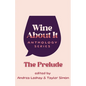 Wine About It: The Prelude - Paperback