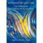 Mind Over Matter: The Power of Emotional Intelligence - Hardcover