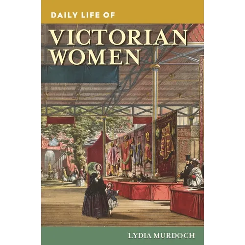 Daily Life of Victorian Women - Hardcover