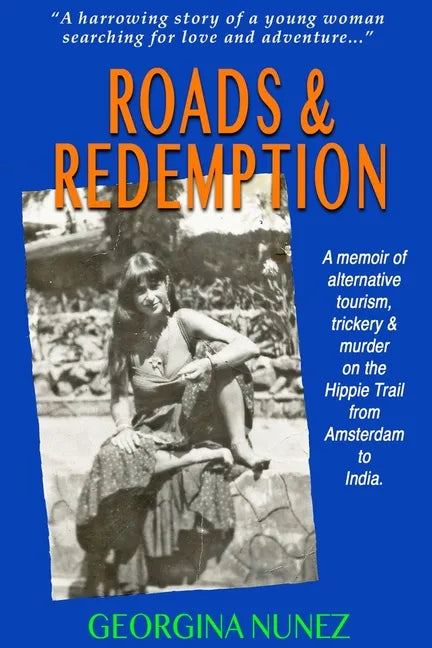 Roads & Redemption: A memoir of alternative tourism, trickery & murder on the Hippy Trail from Amsterdam to India. - Paperback