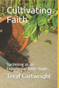 Cultivating Faith: Gardening as an Experiential Bible Study - Paperback