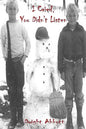 I Cried, You Didn't Listen: A First Person Look at a Childhood Spent Inside CYA Youth Detention Systems - Paperback