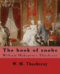 The book of snobs By: W. M. Thackeray: Novel By: William Makepeace Thackeray (18 July 1811 - 24 December 1863) was an English novelist of the 19th cen - Paperback