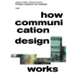 How Communication Design Works: Principles, Inspirations & Challenges - Hardcover