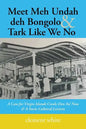 Meet Meh Undah deh Bongolo & Tark Like We No: A Case for Virgin Islands Creole Den An' Now & A Socio-Cultural Lexicon - Paperback