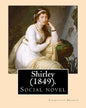Shirley (1849). NOVEL, By: Charlotte Bronte: Shirley is an 1849 social novel by the English novelist Charlotte Bronte. - Paperback