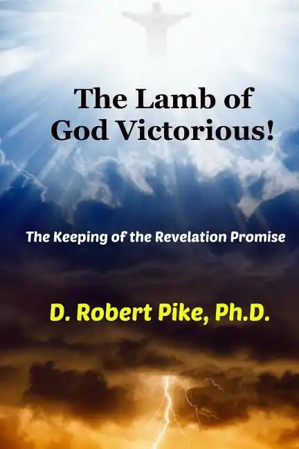 The Lamb of God Victorious!: The Keeping of the Revelation Promise - Paperback