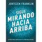 Sigue Mirando Hacia Arriba: 40 Días Para Fortalecer Tu Confianza En Dios - Paperback
